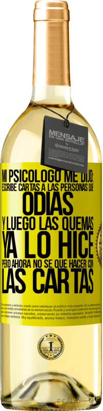 29,95 € | Vino Blanco Edición WHITE Mi psicólogo me dijo: escribe cartas a las personas que odias y luego las quemas. Ya lo hice, pero ahora no sé qué hacer con Etiqueta Amarilla. Etiqueta personalizable Vino joven Cosecha 2023 Verdejo