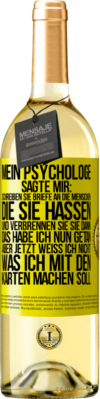 29,95 € | Weißwein WHITE Ausgabe Mein Psychologe sagte mir: Schreiben Sie Briefe an die Menschen, die Sie hassen, und verbrennen Sie sie dann. Das habe ich nun g Gelbes Etikett. Anpassbares Etikett Junger Wein Ernte 2024 Verdejo