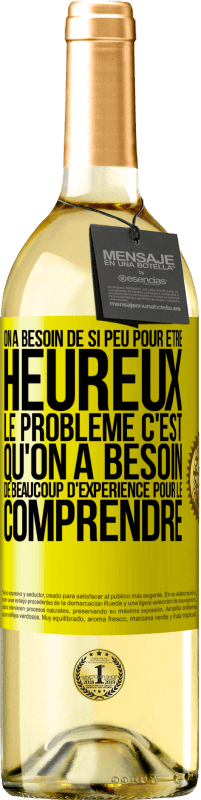 29,95 € Envoi gratuit | Vin blanc Édition WHITE On a besoin de si peu pour être heureux ... Le problème c'est qu'on a besoin de beaucoup d'expérience pour le comprendre Étiquette Jaune. Étiquette personnalisable Vin jeune Récolte 2025 Verdejo
