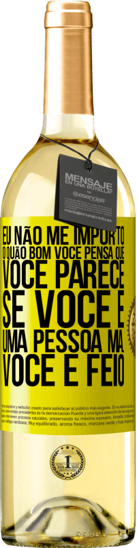 Envio grátis | Vinho branco Edição WHITE Eu não me importo o quão bom você pensa que você parece, se você é uma pessoa má ... você é feio Etiqueta Amarela. Etiqueta personalizável Vinho jovem Colheita 2023 Verdejo