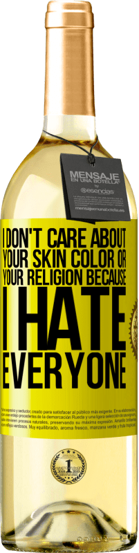 29,95 € | White Wine WHITE Edition I don't care about your skin color or your religion because I hate everyone Yellow Label. Customizable label Young wine Harvest 2024 Verdejo