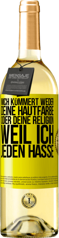 29,95 € | Weißwein WHITE Ausgabe Mich kümmert weder deine Hautfarbe oder deine Religion, weil ich jeden hasse Gelbes Etikett. Anpassbares Etikett Junger Wein Ernte 2023 Verdejo