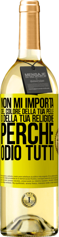 29,95 € | Vino bianco Edizione WHITE Non mi importa del colore della tua pelle o della tua religione perché odio tutti Etichetta Gialla. Etichetta personalizzabile Vino giovane Raccogliere 2023 Verdejo