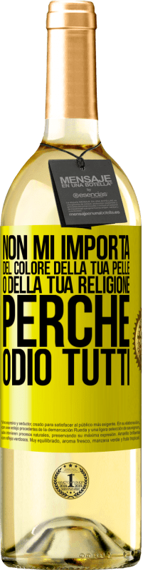 «Non mi importa del colore della tua pelle o della tua religione perché odio tutti» Edizione WHITE