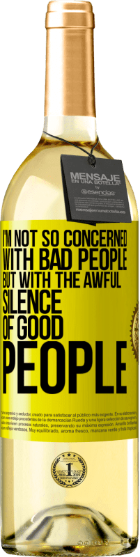 29,95 € Free Shipping | White Wine WHITE Edition I'm not so concerned with bad people, but with the awful silence of good people Yellow Label. Customizable label Young wine Harvest 2023 Verdejo