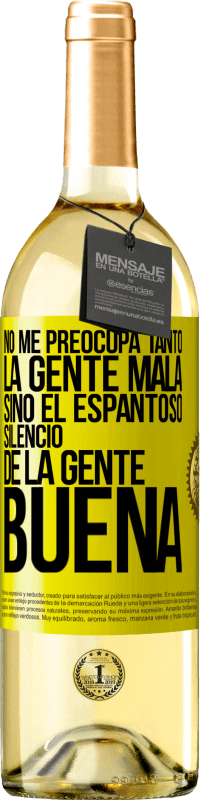 29,95 € | Vino Blanco Edición WHITE No me preocupa tanto la gente mala, sino el espantoso silencio de la gente buena Etiqueta Amarilla. Etiqueta personalizable Vino joven Cosecha 2023 Verdejo