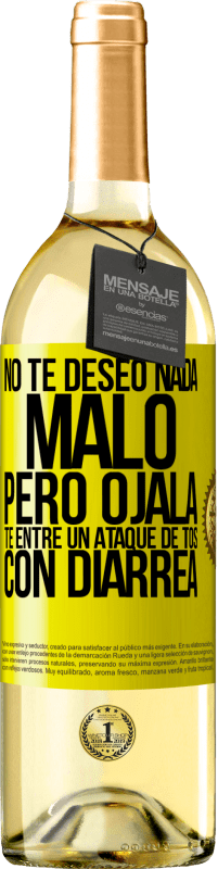 29,95 € | Vino Blanco Edición WHITE No te deseo nada malo, pero ojalá te entre un ataque de tos con diarrea Etiqueta Amarilla. Etiqueta personalizable Vino joven Cosecha 2025 Verdejo
