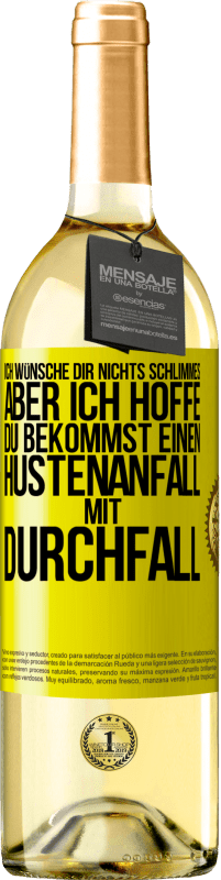 Kostenloser Versand | Weißwein WHITE Ausgabe Ich wünsche dir nichts Schlimmes, aber ich hoffe, du bekommst einen Hustenanfall mit Durchfall Gelbes Etikett. Anpassbares Etikett Junger Wein Ernte 2023 Verdejo