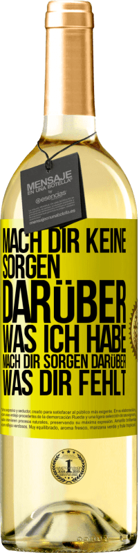 Kostenloser Versand | Weißwein WHITE Ausgabe Mach Dir keine Sorgen darüber, was ich habe, mach Dir Sorgen darüber, was Dir fehlt Gelbes Etikett. Anpassbares Etikett Junger Wein Ernte 2023 Verdejo