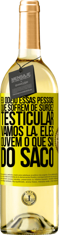 29,95 € | Vinho branco Edição WHITE Eu odeio essas pessoas que sofrem de surdez testicular ... vamos lá, eles ouvem o que sai do saco Etiqueta Amarela. Etiqueta personalizável Vinho jovem Colheita 2025 Verdejo