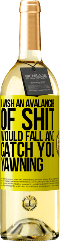 Free Shipping | White Wine WHITE Edition I wish an avalanche of shit would fall and catch you yawning Yellow Label. Customizable label Young wine Harvest 2023 Verdejo