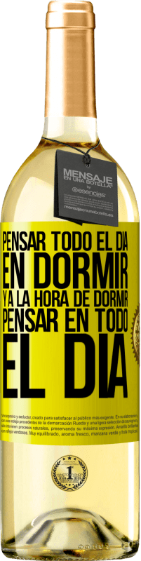 «Pensar todo el día en dormir y a la hora de dormir pensar en todo el día» Edición WHITE