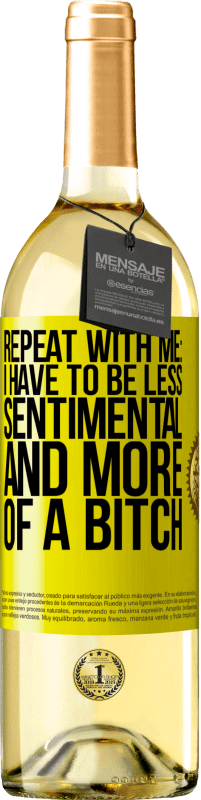 Free Shipping | White Wine WHITE Edition Repeat with me: I have to be less sentimental and more of a bitch Yellow Label. Customizable label Young wine Harvest 2023 Verdejo