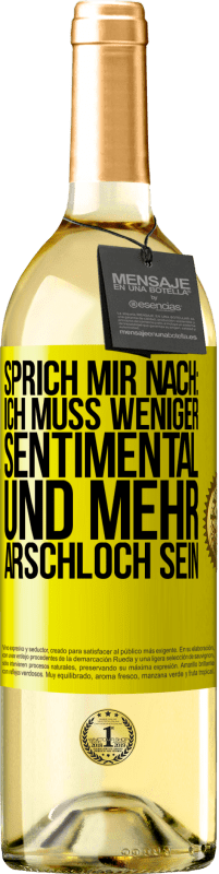 Kostenloser Versand | Weißwein WHITE Ausgabe Sprich mir nach: Ich muss weniger sentimental und mehr Arschloch sein Gelbes Etikett. Anpassbares Etikett Junger Wein Ernte 2023 Verdejo