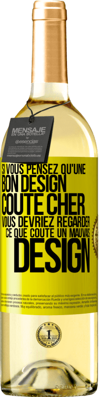 Envoi gratuit | Vin blanc Édition WHITE Si vous pensez qu'une bon design coûte cher, vous devriez regarder ce que coûte un mauvais design Étiquette Jaune. Étiquette personnalisable Vin jeune Récolte 2023 Verdejo