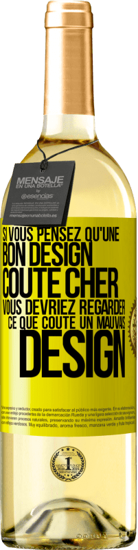 «Si vous pensez qu'une bon design coûte cher, vous devriez regarder ce que coûte un mauvais design» Édition WHITE