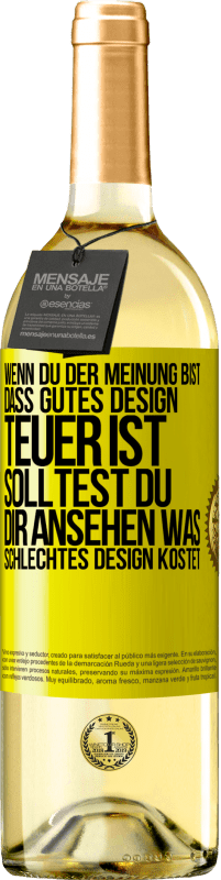 Kostenloser Versand | Weißwein WHITE Ausgabe Wenn du der Meinung bist, dass gutes Design teuer ist, solltest du dir ansehen, was schlechtes Design kostet Gelbes Etikett. Anpassbares Etikett Junger Wein Ernte 2023 Verdejo