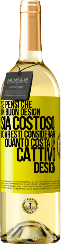 Spedizione Gratuita | Vino bianco Edizione WHITE Se pensi che un buon design sia costoso, dovresti considerare quanto costa un cattivo design Etichetta Gialla. Etichetta personalizzabile Vino giovane Raccogliere 2023 Verdejo