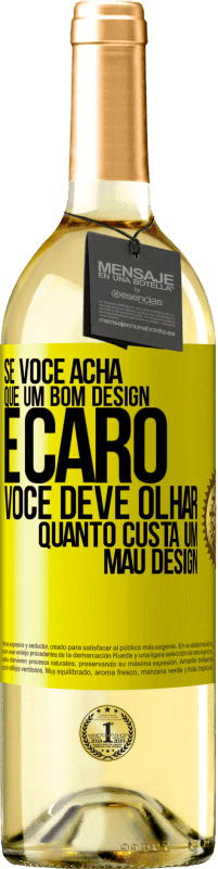 29,95 € Envio grátis | Vinho branco Edição WHITE Se você acha que um bom design é caro, você deve olhar quanto custa um mau design Etiqueta Amarela. Etiqueta personalizável Vinho jovem Colheita 2023 Verdejo