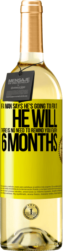 «If a man says he's going to fix it, he will. There is no need to remind you every 6 months» WHITE Edition