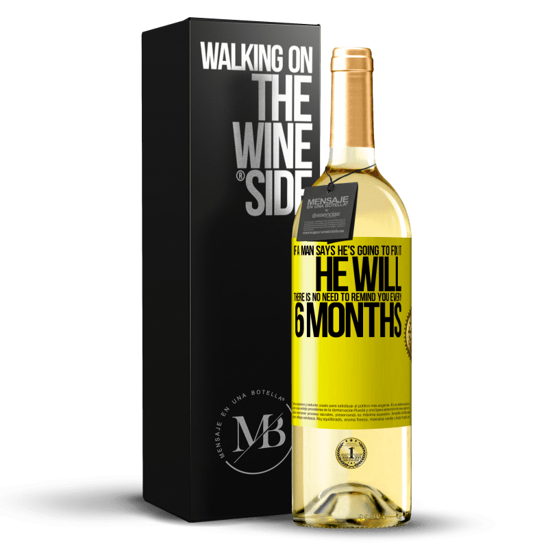 29,95 € Free Shipping | White Wine WHITE Edition If a man says he's going to fix it, he will. There is no need to remind you every 6 months Yellow Label. Customizable label Young wine Harvest 2023 Verdejo