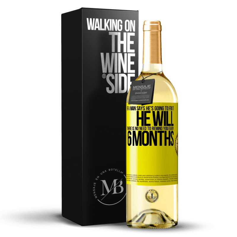 29,95 € Free Shipping | White Wine WHITE Edition If a man says he's going to fix it, he will. There is no need to remind you every 6 months Yellow Label. Customizable label Young wine Harvest 2024 Verdejo