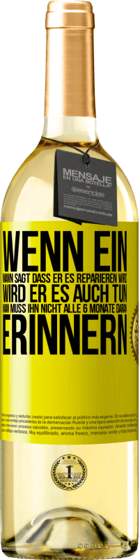 29,95 € | Weißwein WHITE Ausgabe Wenn ein Mann sagt, dass er es reparieren wird, wird er es auch tun. Man muss ihn nicht alle 6 Monate daran erinnern Gelbes Etikett. Anpassbares Etikett Junger Wein Ernte 2024 Verdejo