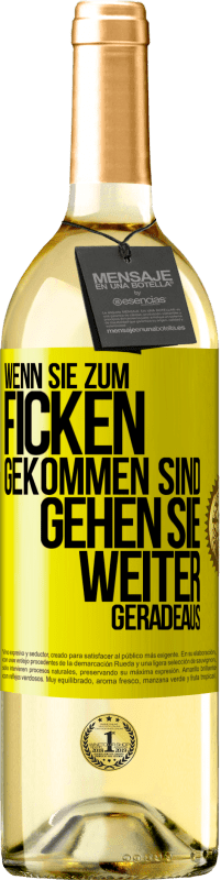 Kostenloser Versand | Weißwein WHITE Ausgabe Wenn Sie zum Ficken gekommen sind, gehen Sie weiter geradeaus Gelbes Etikett. Anpassbares Etikett Junger Wein Ernte 2023 Verdejo