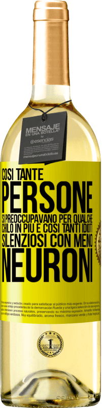 29,95 € Spedizione Gratuita | Vino bianco Edizione WHITE Così tante persone si preoccupavano per qualche chilo in più e così tanti idioti silenziosi con meno neuroni Etichetta Gialla. Etichetta personalizzabile Vino giovane Raccogliere 2025 Verdejo