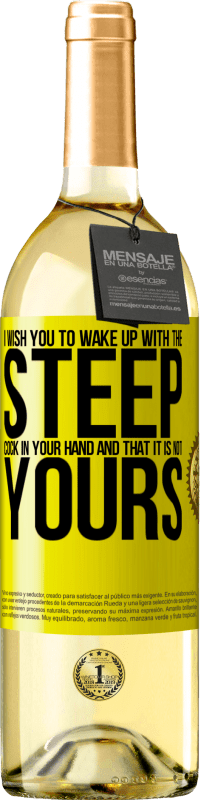 Free Shipping | White Wine WHITE Edition I wish you to wake up with the steep cock in your hand and that it is not yours Yellow Label. Customizable label Young wine Harvest 2023 Verdejo