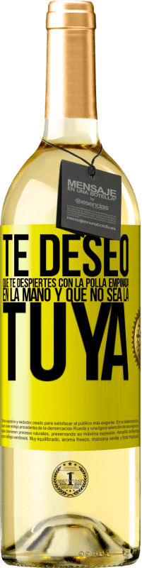 Envío gratis | Vino Blanco Edición WHITE Te deseo que te despiertes con la polla empinada en la mano y que no sea la tuya Etiqueta Amarilla. Etiqueta personalizable Vino joven Cosecha 2023 Verdejo