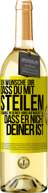 Kostenloser Versand | Weißwein WHITE Ausgabe Ich wünsche Dir, dass du mit steilem Schwanz in Deiner Hand aufwachst und dass er nicht deiner ist Gelbes Etikett. Anpassbares Etikett Junger Wein Ernte 2023 Verdejo