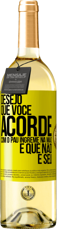 Envio grátis | Vinho branco Edição WHITE Desejo que você acorde com o pau íngreme na mão e que não é seu Etiqueta Amarela. Etiqueta personalizável Vinho jovem Colheita 2023 Verdejo