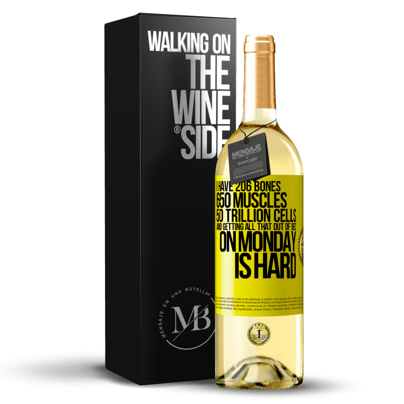 29,95 € Free Shipping | White Wine WHITE Edition I have 206 bones, 650 muscles, 50 trillion cells and getting all that out of bed on Monday is hard Yellow Label. Customizable label Young wine Harvest 2023 Verdejo