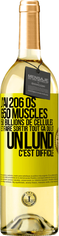 29,95 € | Vin blanc Édition WHITE J'ai 206 os, 650 muscles, 50 billions de cellules et faire sortir tout ça du lit un lundi c'est difficile Étiquette Jaune. Étiquette personnalisable Vin jeune Récolte 2023 Verdejo