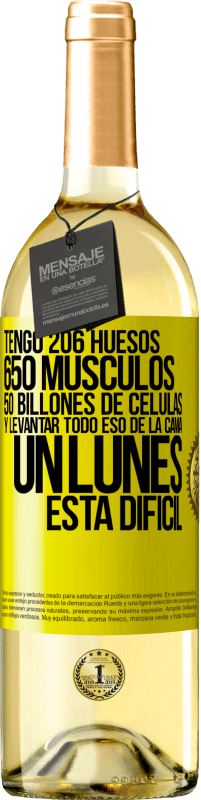 29,95 € | Vino Blanco Edición WHITE Tengo 206 huesos, 650 músculos, 50 billones de células y levantar todo eso de la cama un lunes está difícil Etiqueta Amarilla. Etiqueta personalizable Vino joven Cosecha 2023 Verdejo