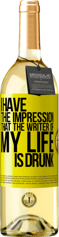 29,95 € Free Shipping | White Wine WHITE Edition I have the impression that the writer of my life is drunk Yellow Label. Customizable label Young wine Harvest 2023 Verdejo