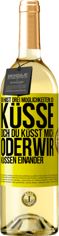 Kostenloser Versand | Weißwein WHITE Ausgabe Du hast drei Möglichkeiten: ich küsse dich, du küsst mich oder wir küssen einander Gelbes Etikett. Anpassbares Etikett Junger Wein Ernte 2023 Verdejo