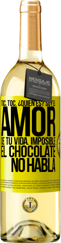 29,95 € | Vino Blanco Edición WHITE Toc, toc. ¿Quién es? Soy el amor de tu vida. Imposible, el chocolate no habla Etiqueta Amarilla. Etiqueta personalizable Vino joven Cosecha 2025 Verdejo