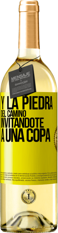 «Y la piedra del camino invitándote a una copa» Edición WHITE