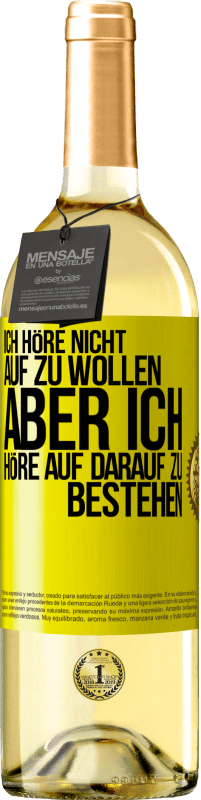 29,95 € Kostenloser Versand | Weißwein WHITE Ausgabe Ich höre nicht auf zu wollen, aber ich höre auf darauf zu bestehen Gelbes Etikett. Anpassbares Etikett Junger Wein Ernte 2025 Verdejo