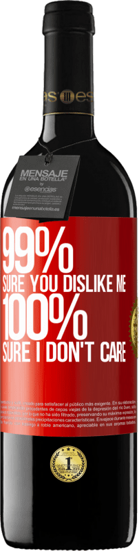 39,95 € | Red Wine RED Edition MBE Reserve 99% sure you like me. 100% sure I don't care Red Label. Customizable label Reserve 12 Months Harvest 2015 Tempranillo