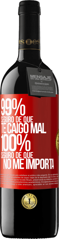 39,95 € | Vino Tinto Edición RED MBE Reserva 99% seguro de que te caigo mal. 100% seguro de que no me importa Etiqueta Roja. Etiqueta personalizable Reserva 12 Meses Cosecha 2016 Tempranillo