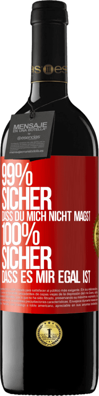 39,95 € | Rotwein RED Ausgabe MBE Reserve 99% sicher, dass du mich nicht magst 100% sicher, dass es mir egal ist Rote Markierung. Anpassbares Etikett Reserve 12 Monate Ernte 2016 Tempranillo