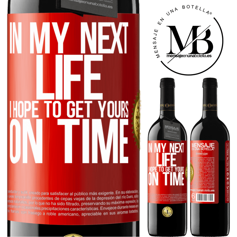 24,95 € Free Shipping | Red Wine RED Edition Crianza 6 Months In my next life, I hope to get yours on time Red Label. Customizable label Aging in oak barrels 6 Months Harvest 2019 Tempranillo