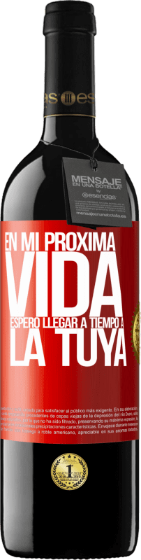 39,95 € | Vino Tinto Edición RED MBE Reserva En mi próxima vida, espero llegar a tiempo a la tuya Etiqueta Roja. Etiqueta personalizable Reserva 12 Meses Cosecha 2016 Tempranillo
