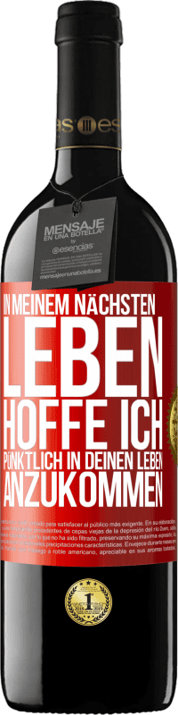 Kostenloser Versand | Rotwein RED Ausgabe MBE Reserve In meinem nächsten Leben hoffe ich, pünktlich in deinen Leben anzukommen Rote Markierung. Anpassbares Etikett Reserve 12 Monate Ernte 2014 Tempranillo