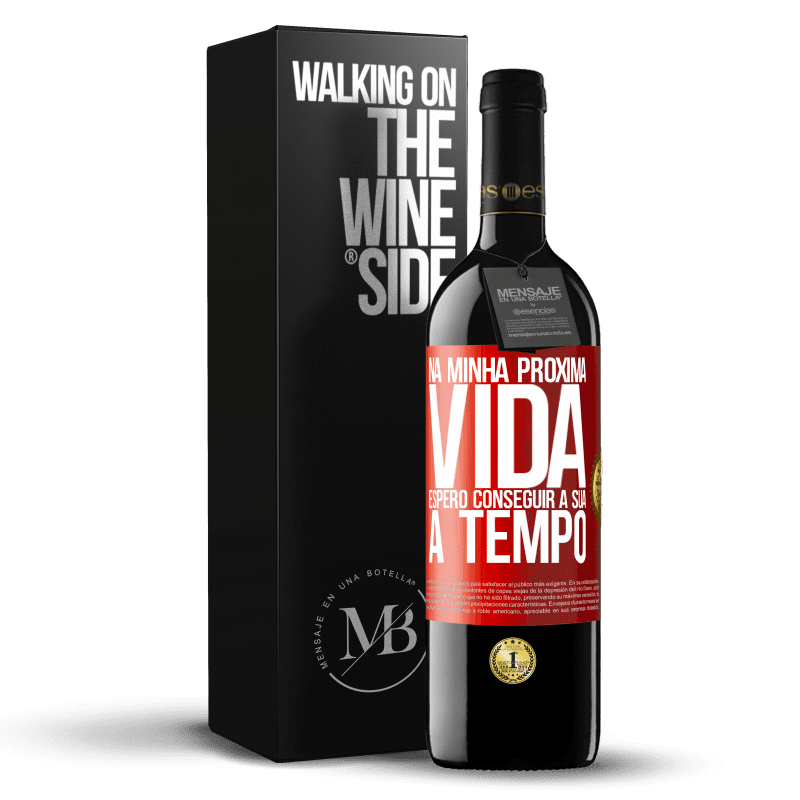 39,95 € Envio grátis | Vinho tinto Edição RED MBE Reserva Na minha próxima vida, espero conseguir a sua a tempo Etiqueta Vermelha. Etiqueta personalizável Reserva 12 Meses Colheita 2016 Tempranillo