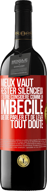 39,95 € Envoi gratuit | Vin rouge Édition RED MBE Réserve Mieux vaut rester silencieux et être considéré comme un imbécile que de parler et de lever tout doute Étiquette Rouge. Étiquette personnalisable Réserve 12 Mois Récolte 2016 Tempranillo