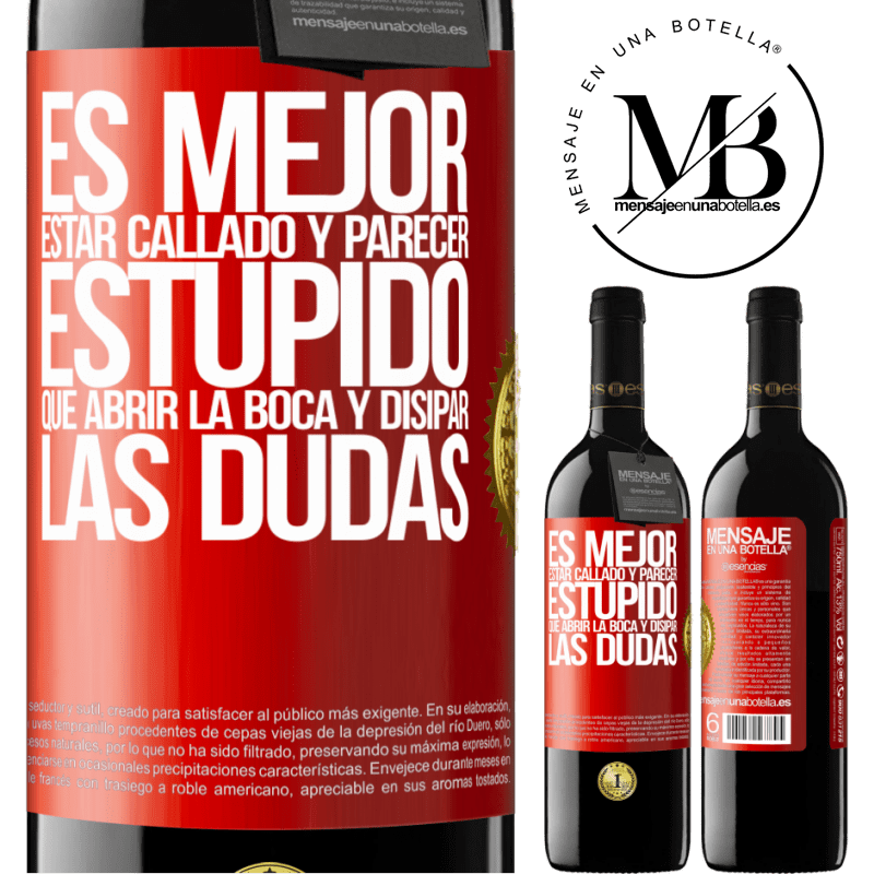 39,95 € Envío gratis | Vino Tinto Edición RED MBE Reserva Es mejor estar callado y parecer estúpido, que abrir la boca y disipar las dudas Etiqueta Roja. Etiqueta personalizable Reserva 12 Meses Cosecha 2016 Tempranillo